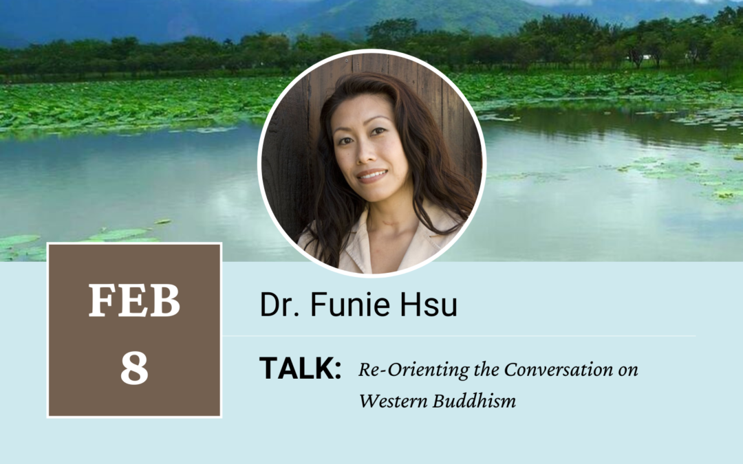 Talk: Dr. Funie Hsu – Re-Orienting the Conversation on Western Buddhism
